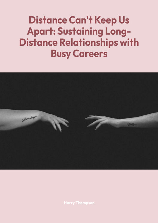 Distance Can T Keep Us Apart Sustaining Long Distance Relationships With Busy Careers